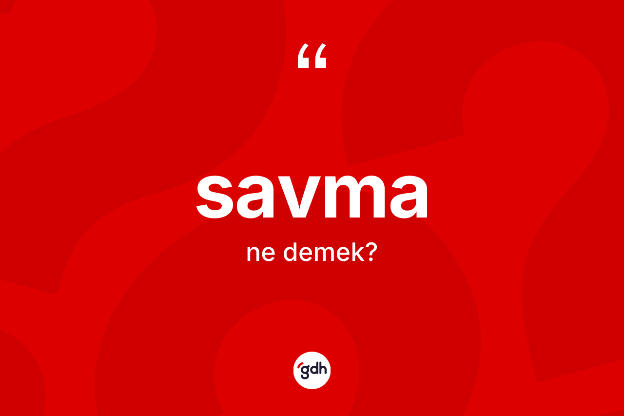 Savma ne anlama gelir? Savma kelimesinin özellikleri nelerdir?