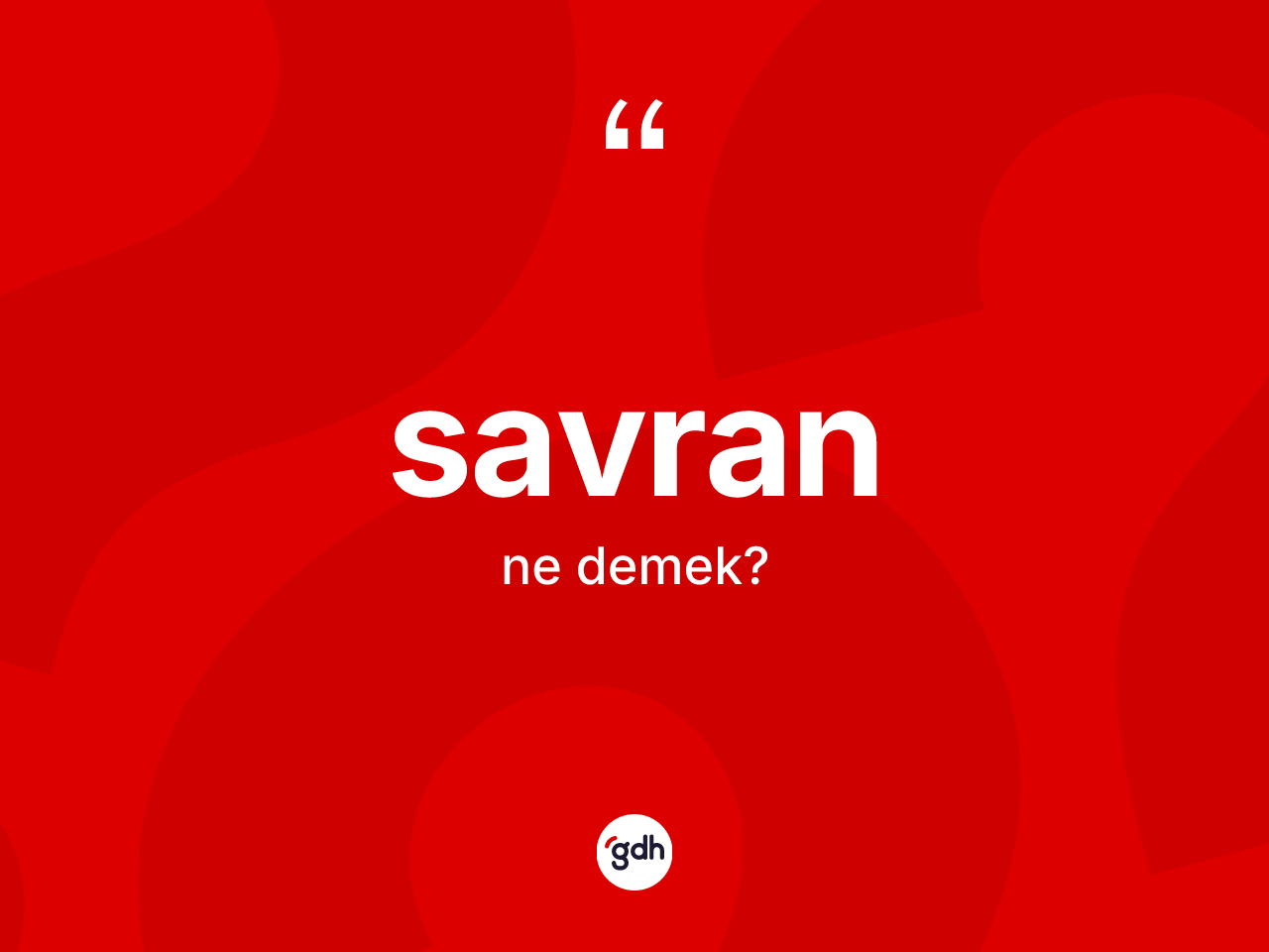 Savran kelimesinin anlamı nedir? Savranın halk arasındaki kullanımı nasıldır?