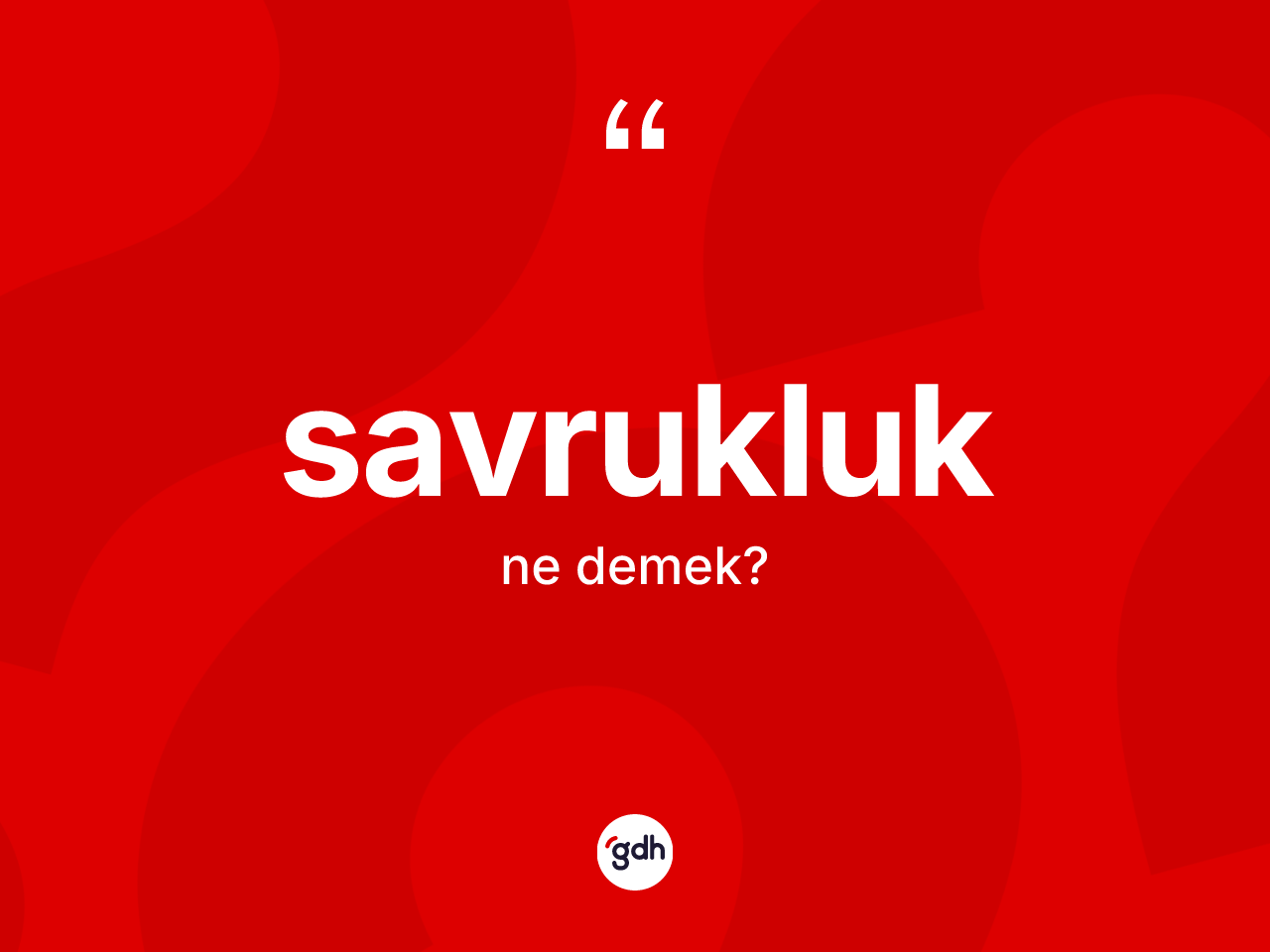 Savrukluk kelimesinin sözlükteki tanımı nedir? Savrukluğun kısaca tanımı nedir?