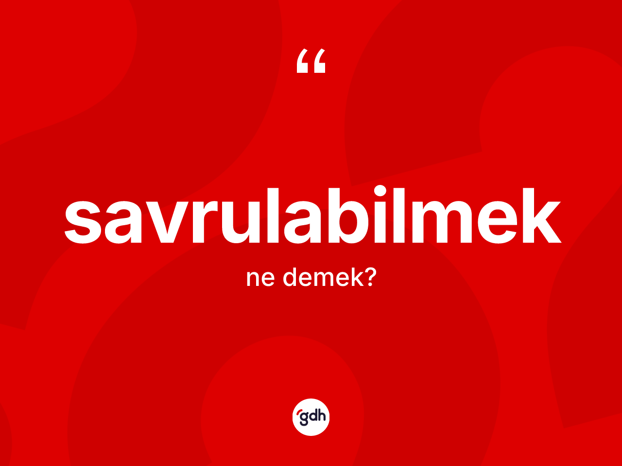 Savrulabilmek kelimesi nedir? Savrulabilmeğin TDK'ya göre anlamı nedir?