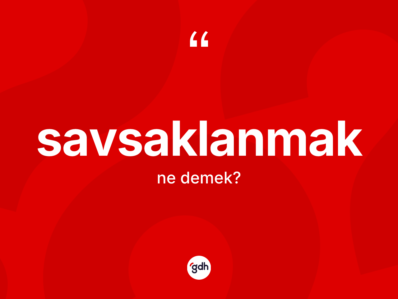 Savsaklanmak ne demek? Savsaklanmağın kısaca tanımı nedir?