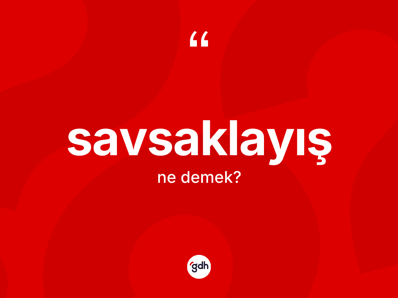 Savsaklayış kelimesinin tanımı nedir? Savsaklayışın halk arasındaki kullanımı nasıldır?