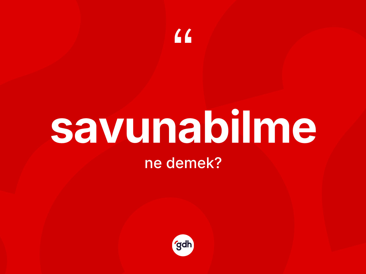 Savunabilme ne demek? Savunabilmenin kısaca tanımı nedir?
