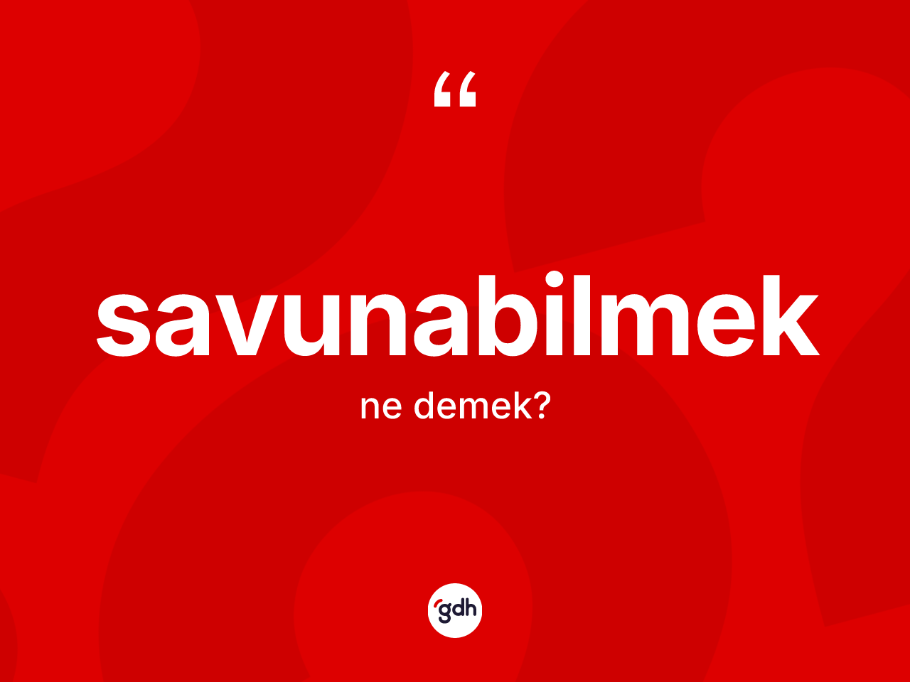 Savunabilmek ne demek? Savunabilmeğin TDK'ya göre anlamı nedir?