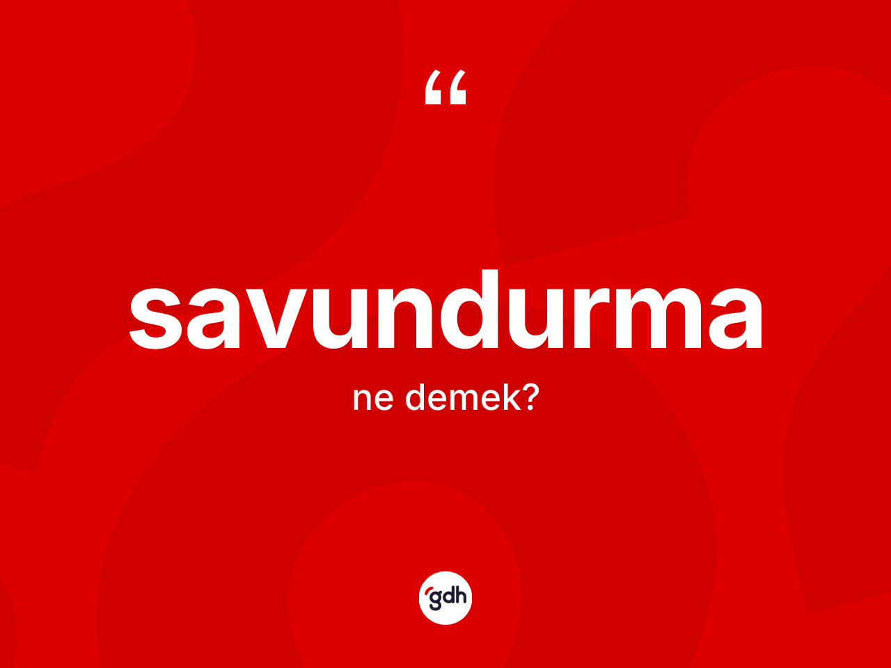 Savundurma ne demek? Savundurmanın TDK'ya göre anlamı nedir?
