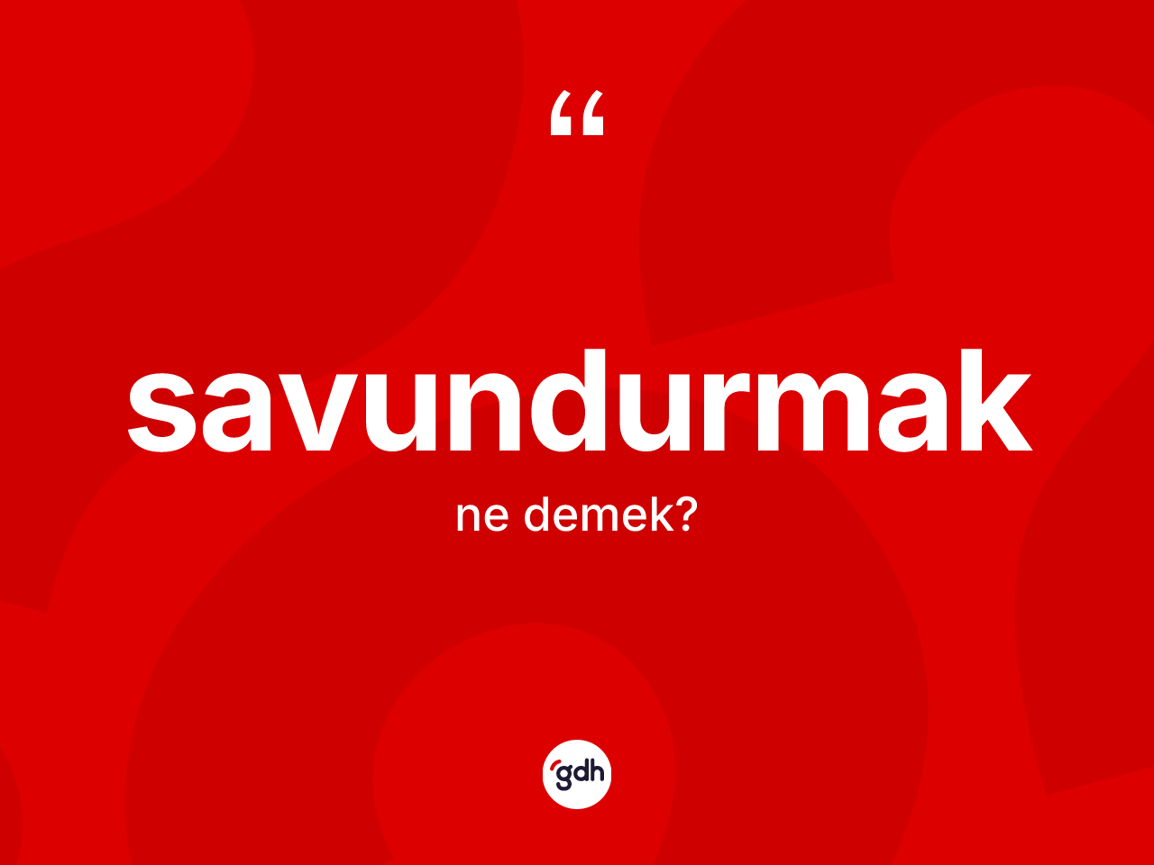 Savundurmak kelimesi nedir? Savundurmak kelimesinin özellikleri nelerdir?