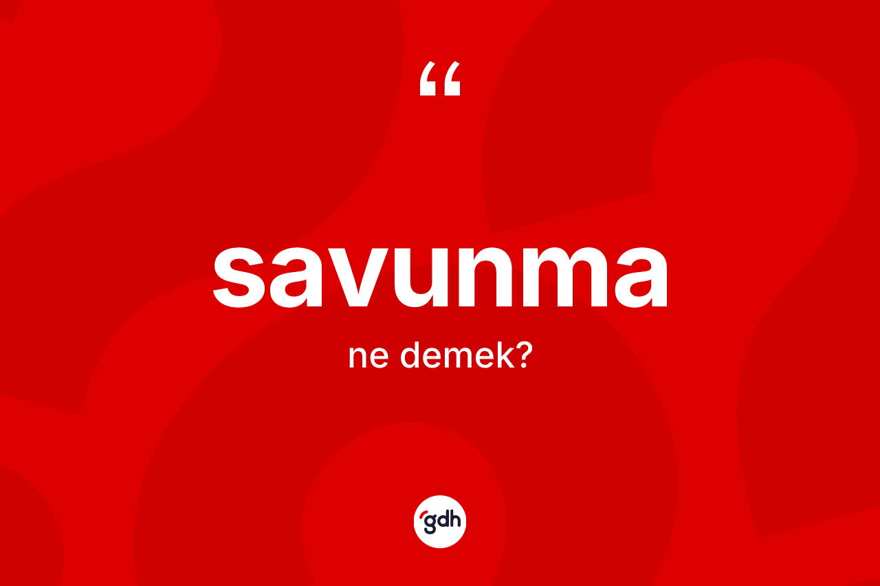 Savunma kelimesinin tanımı nedir? Savunmanın kısaca tanımı nedir?