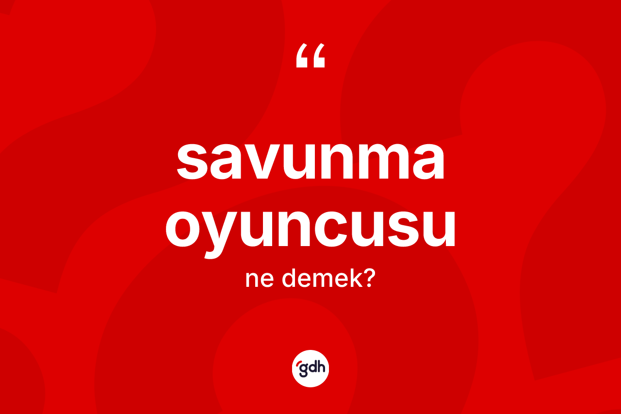 Savunma oyuncusu kelimesi nedir? Savunma oyuncusunun TDK'ya göre anlamı nedir?