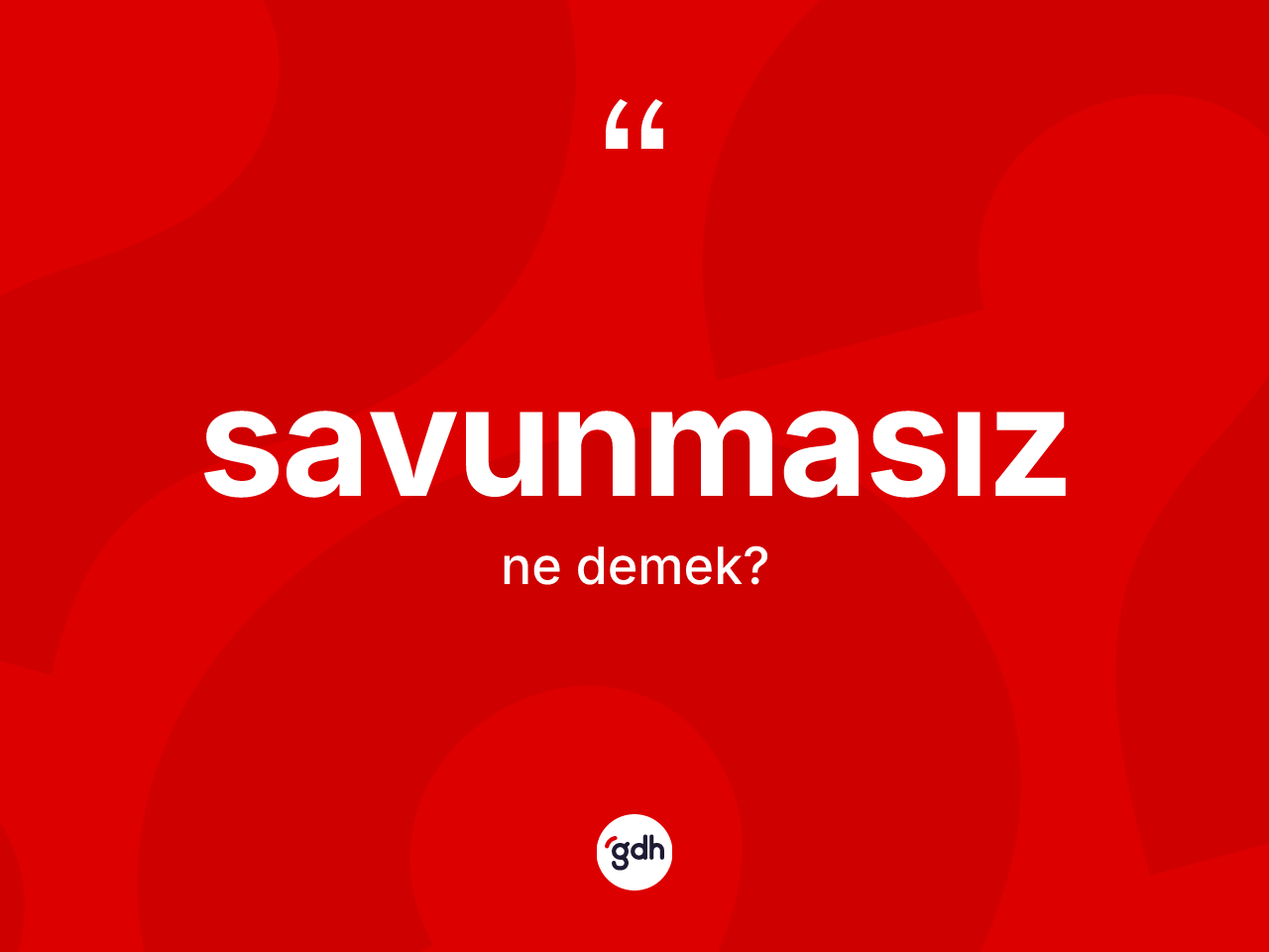 Savunmasız kelimesinin sözlükteki tanımı nedir? Savunmasızın sözlükteki anlamı nedir?