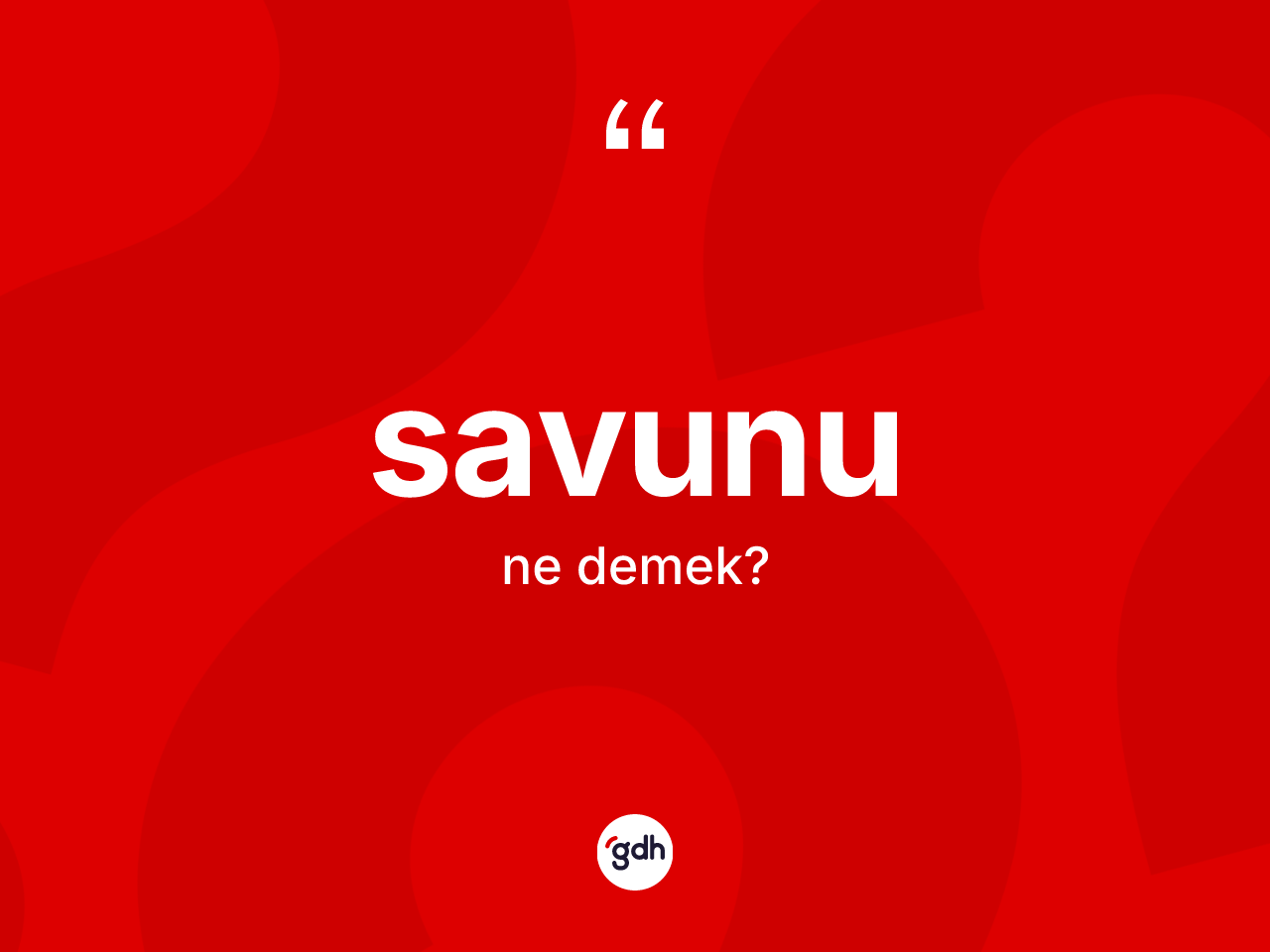 Savunu kelimesi ne anlama gelir? Savununun sözlükteki anlamı nedir?