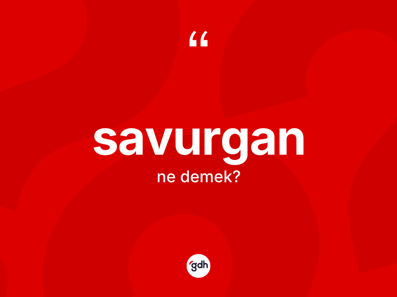 Savurgan ne demek? Savurganın TDK'ya göre anlamı nedir?