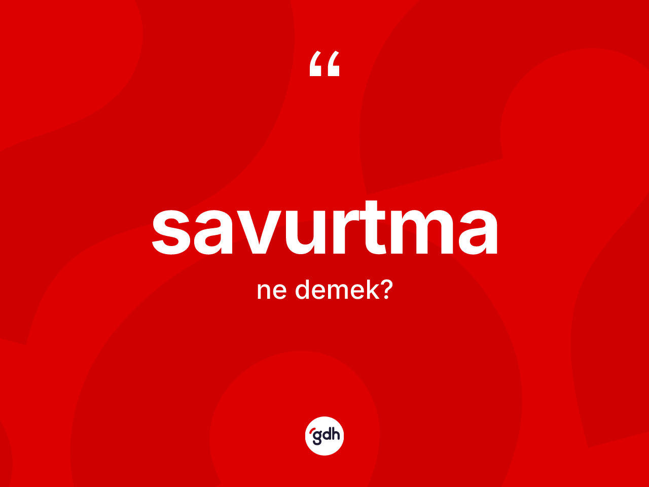 Savurtma kelimesi ne demek? Savurtmanın sözlükteki anlamı nedir?