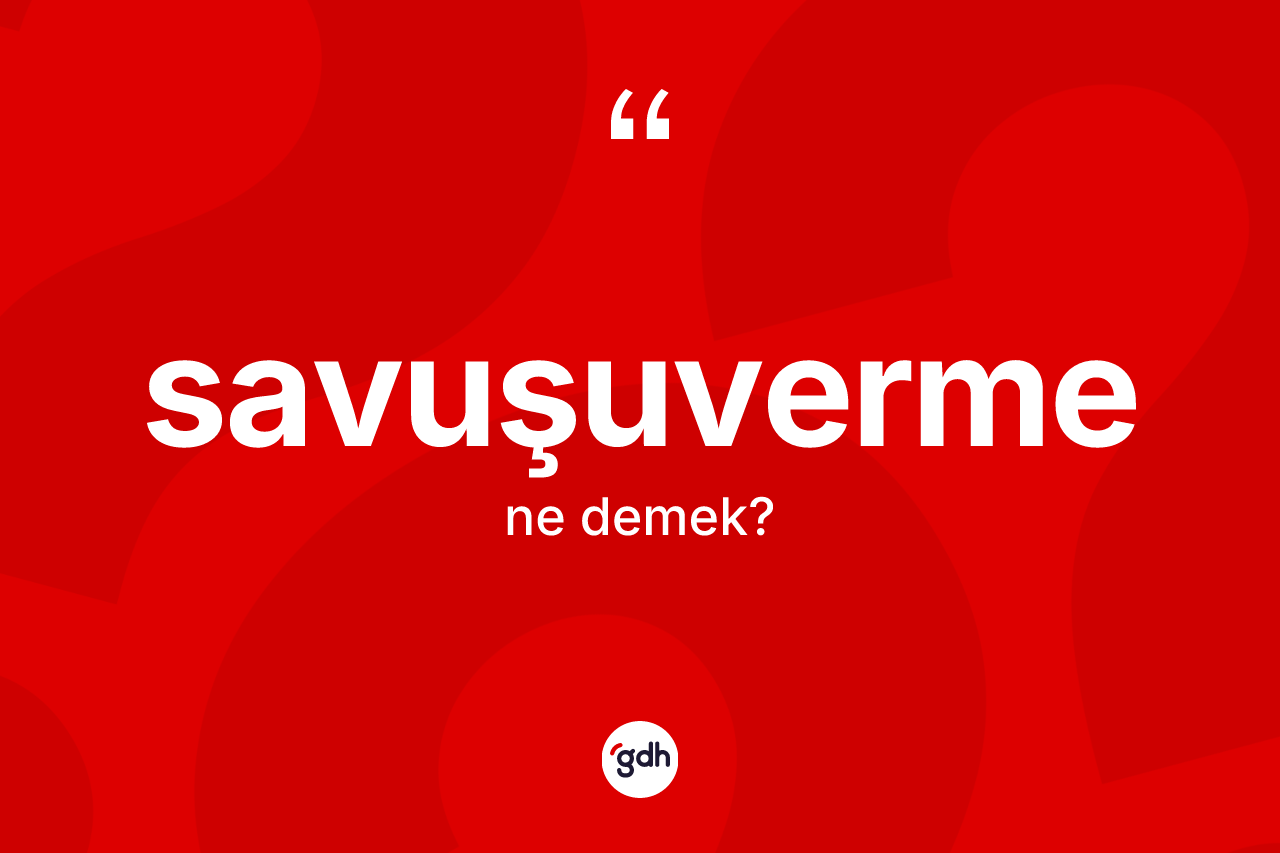 Savuşuverme ne demek? Savuşuverme kelimesinin kaç farklı anlamı var?
