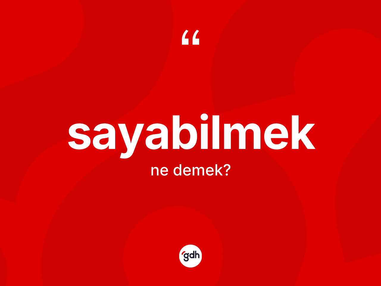 Sayabilmek kelimesi ne anlama gelir? Sayabilmek kelimesinin kaç farklı anlamı var?