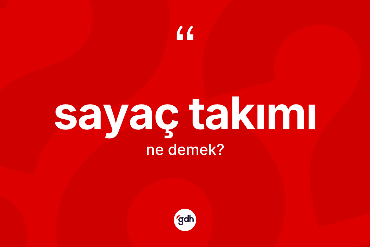 Sayaç takımı ne anlama gelir?