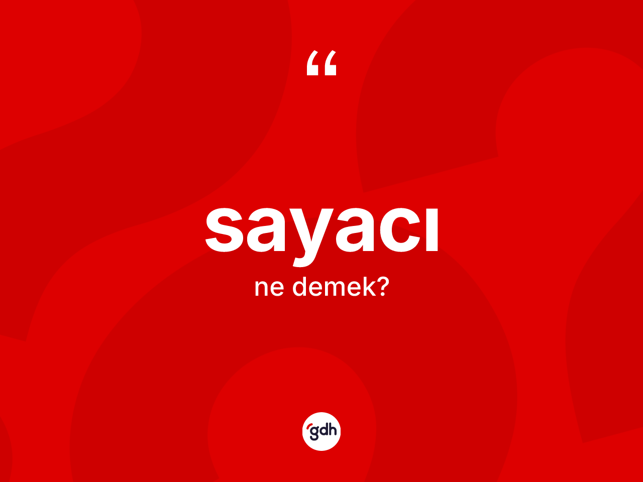 Sayacı kelimesi ne anlama gelir? Sayacının TDK'ya göre anlamı nedir?