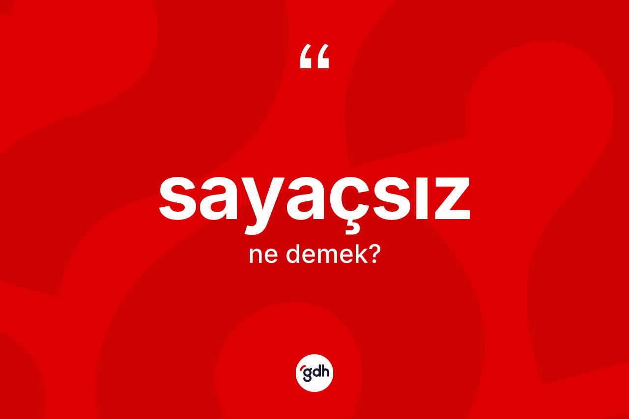 Sayaçsız kelimesinin tanımı nedir? Sayaçsızın sözlükteki anlamı nedir?