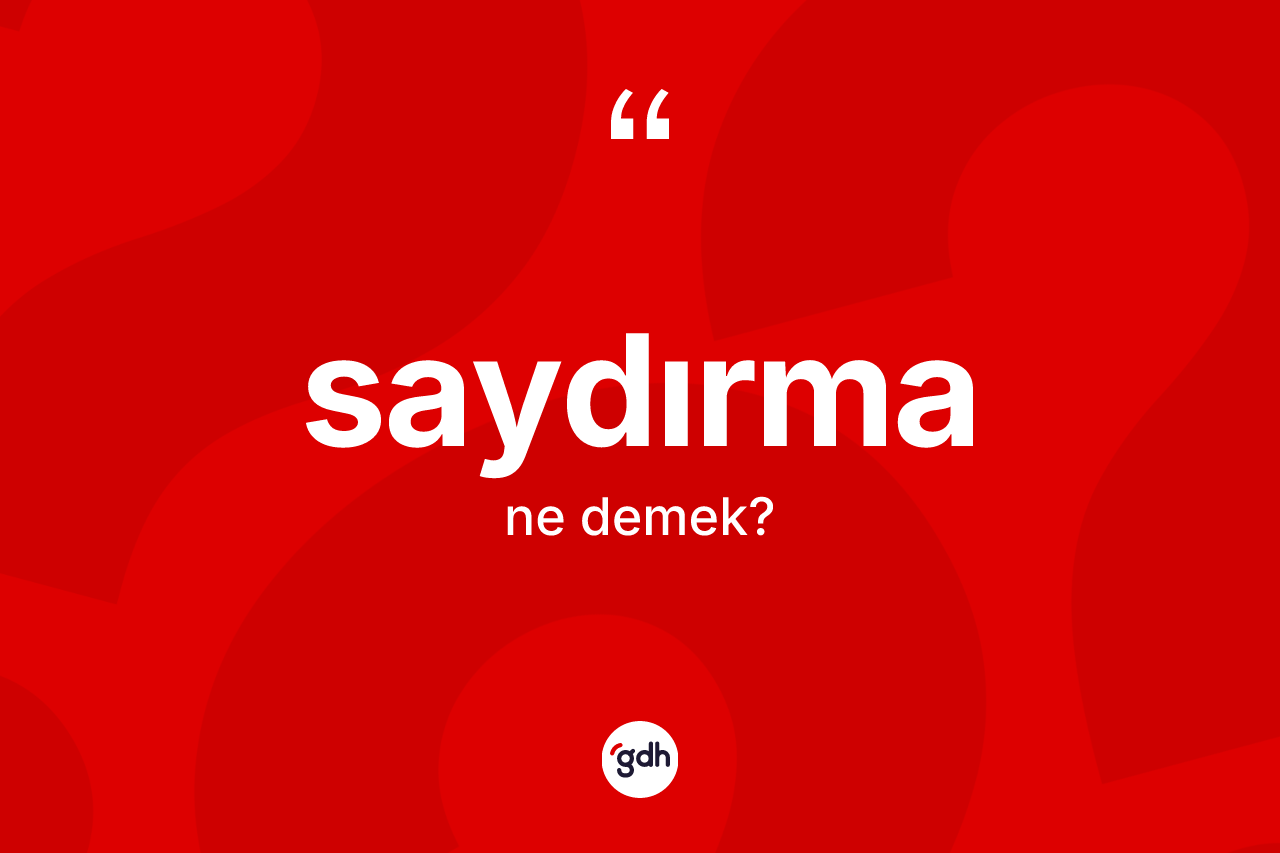 Saydırma kelimesinin sözlükteki tanımı nedir? Saydırmanın halk arasındaki kullanımı nasıldır?