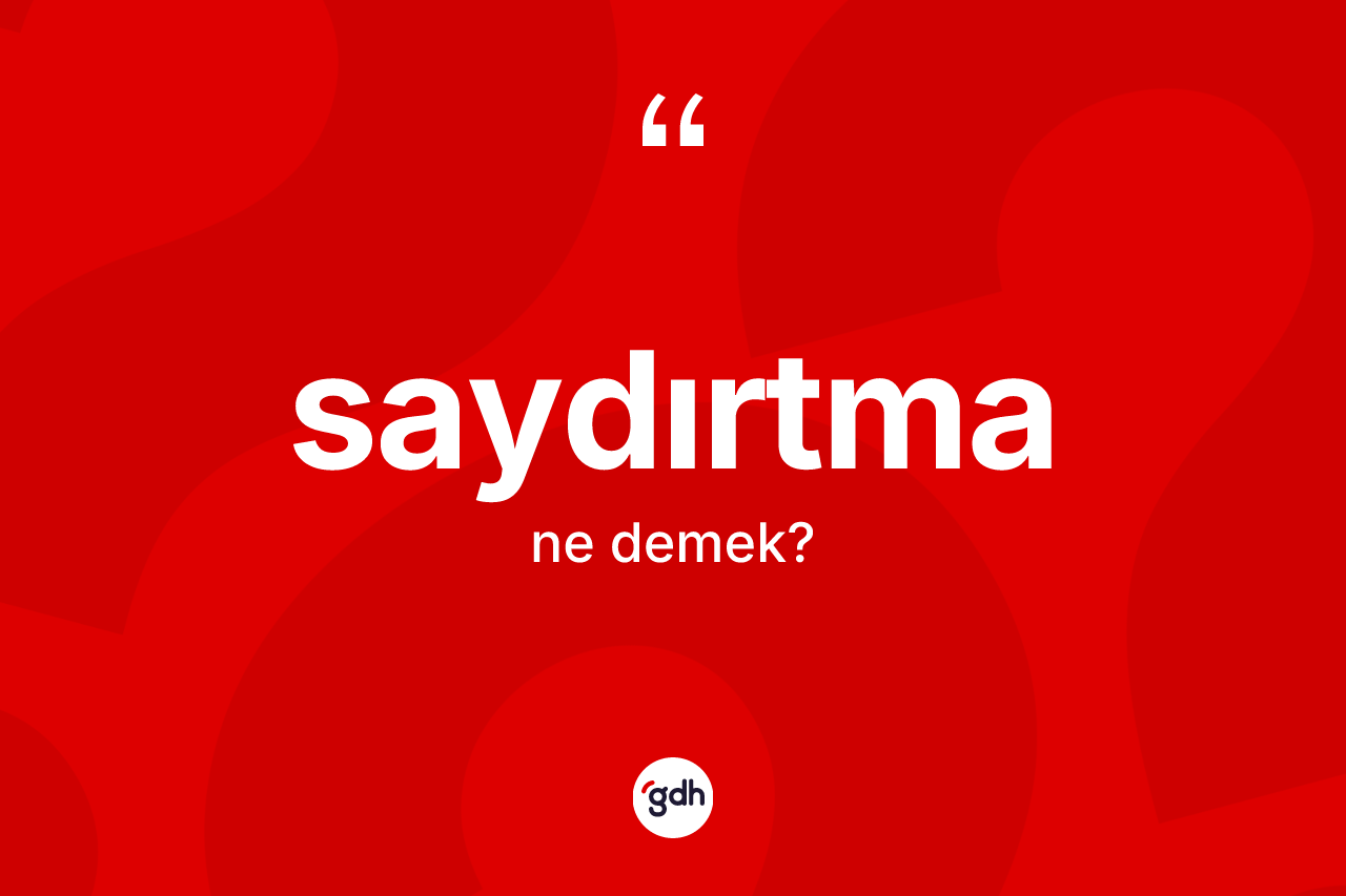 Saydırtma kelimesinin anlamı nedir? Saydırtmanın TDK'ya göre anlamı nedir?
