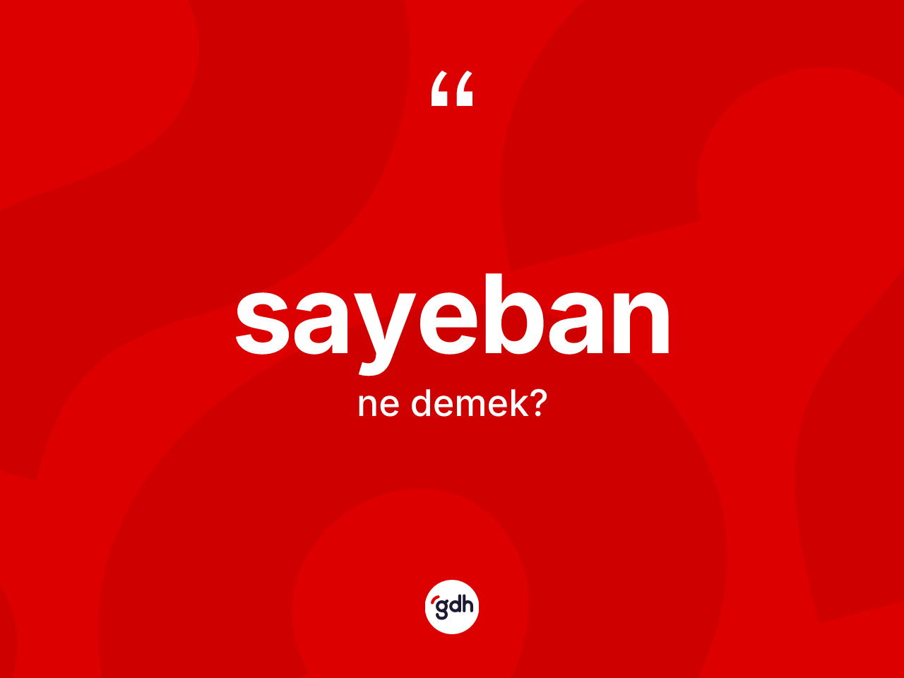 Sayeban kelimesi ne demek? Sayebanın TDK'ya göre anlamı nedir?