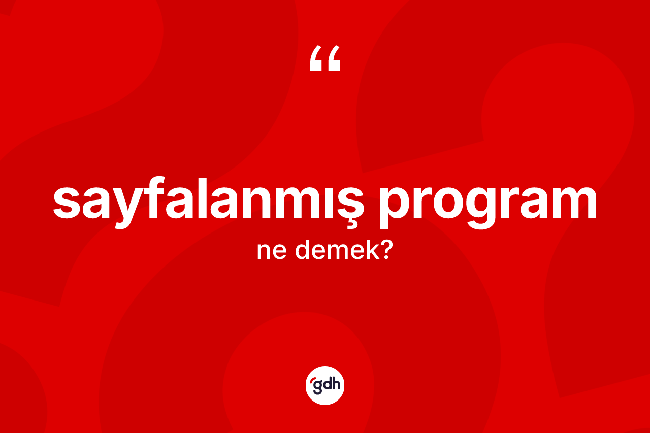 Sayfalanmış program kelimesinin sözlükteki tanımı nedir? Sayfalanmış programın TDK'ya göre anlamı nedir?
