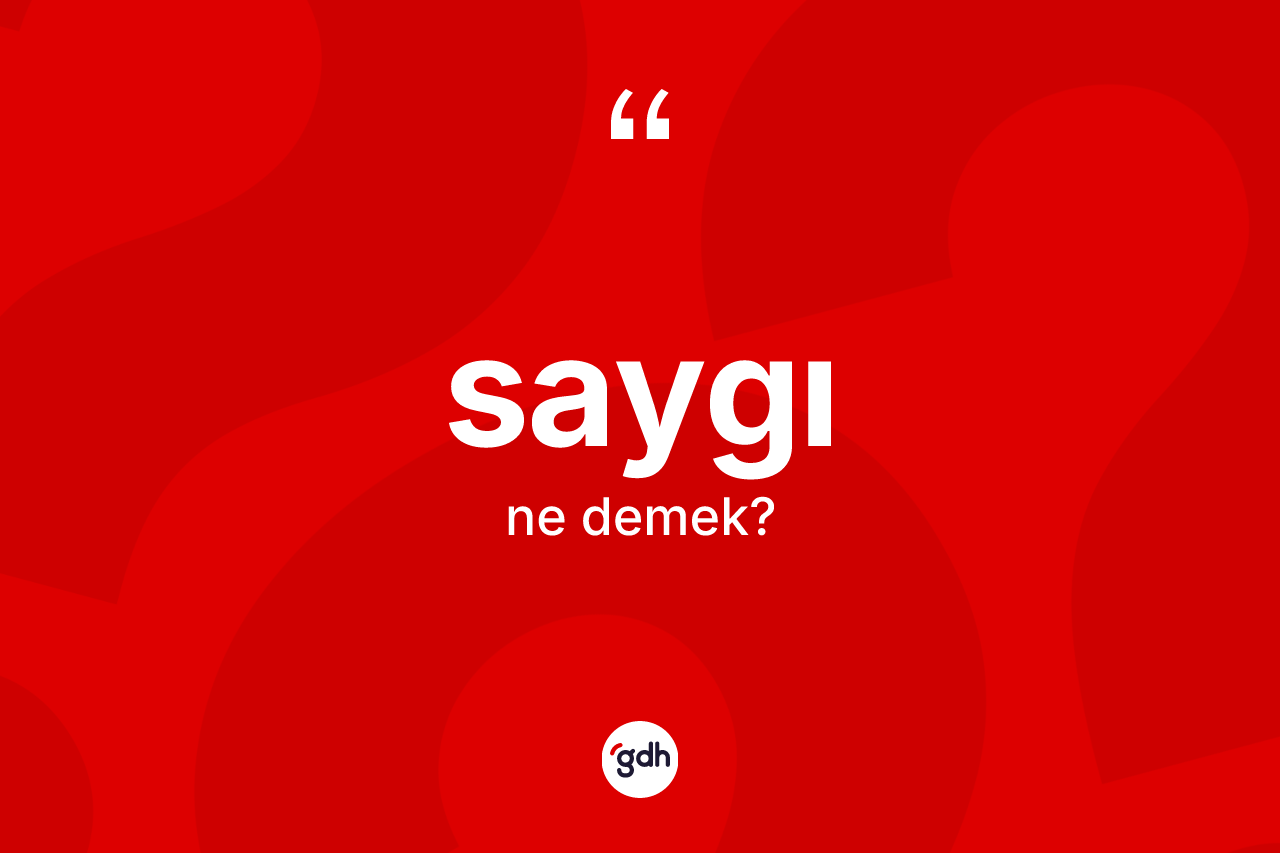 Saygı kelimesinin anlamı nedir?