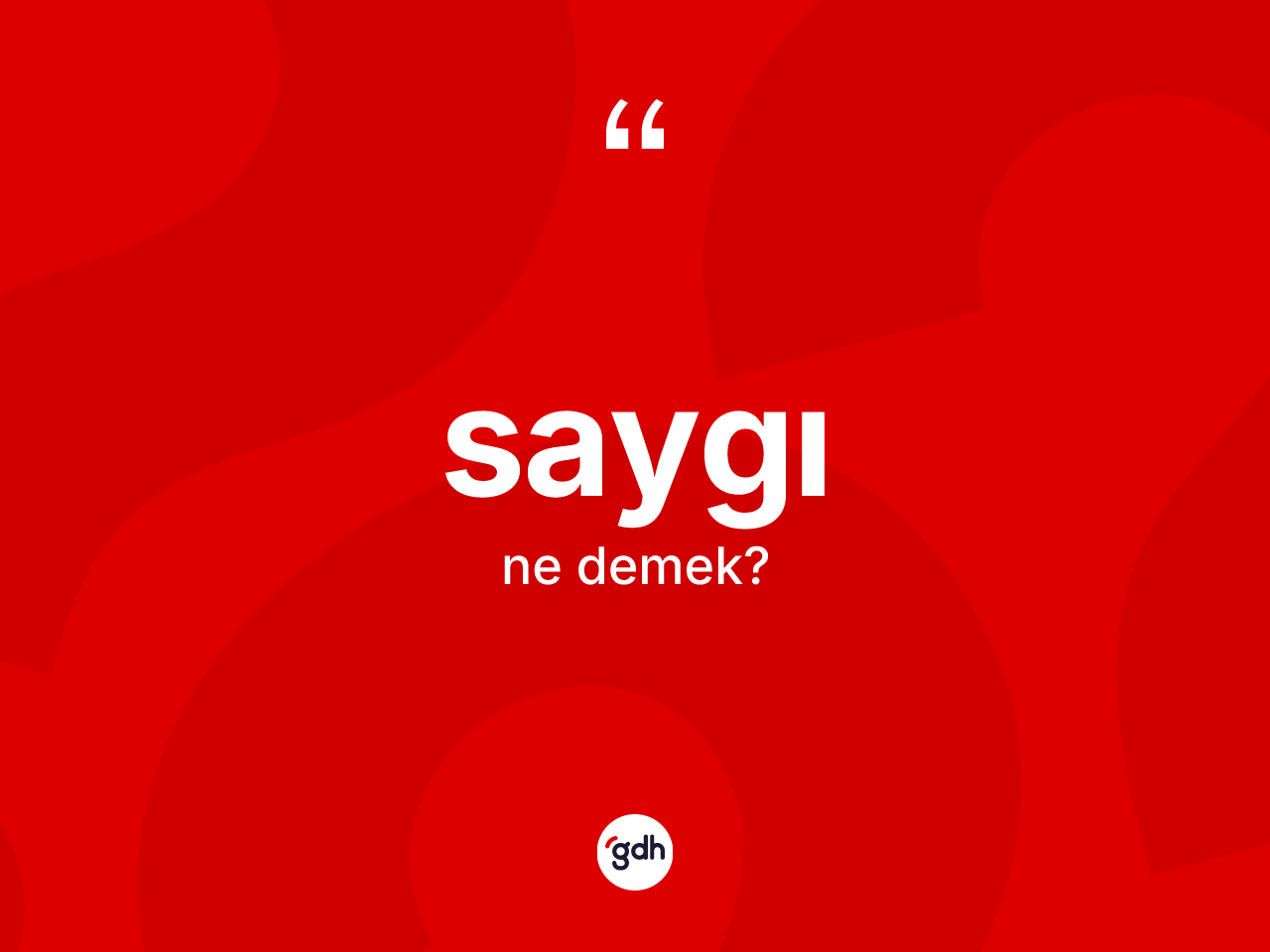 Saygı kelimesinin anlamı nedir? Saygının kısaca tanımı nedir?