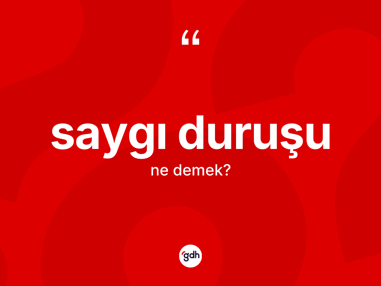 Saygı duruşu kelimesinin anlamı nedir? Saygı duruşunun kısaca tanımı nedir?