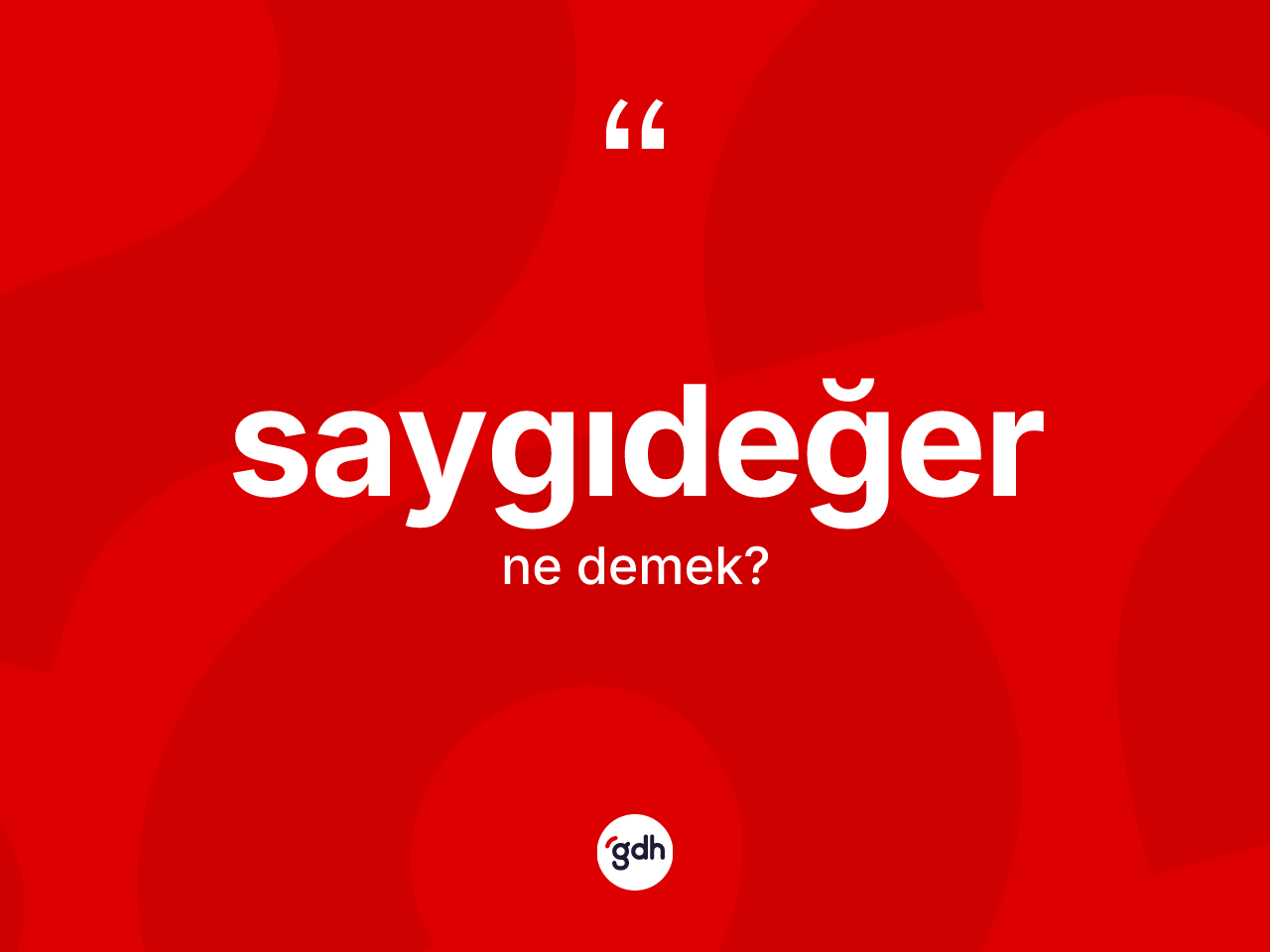 Saygıdeğer kelimesi ne anlama gelir? Saygıdeğer kelimesinin TDK anlamı nedir?