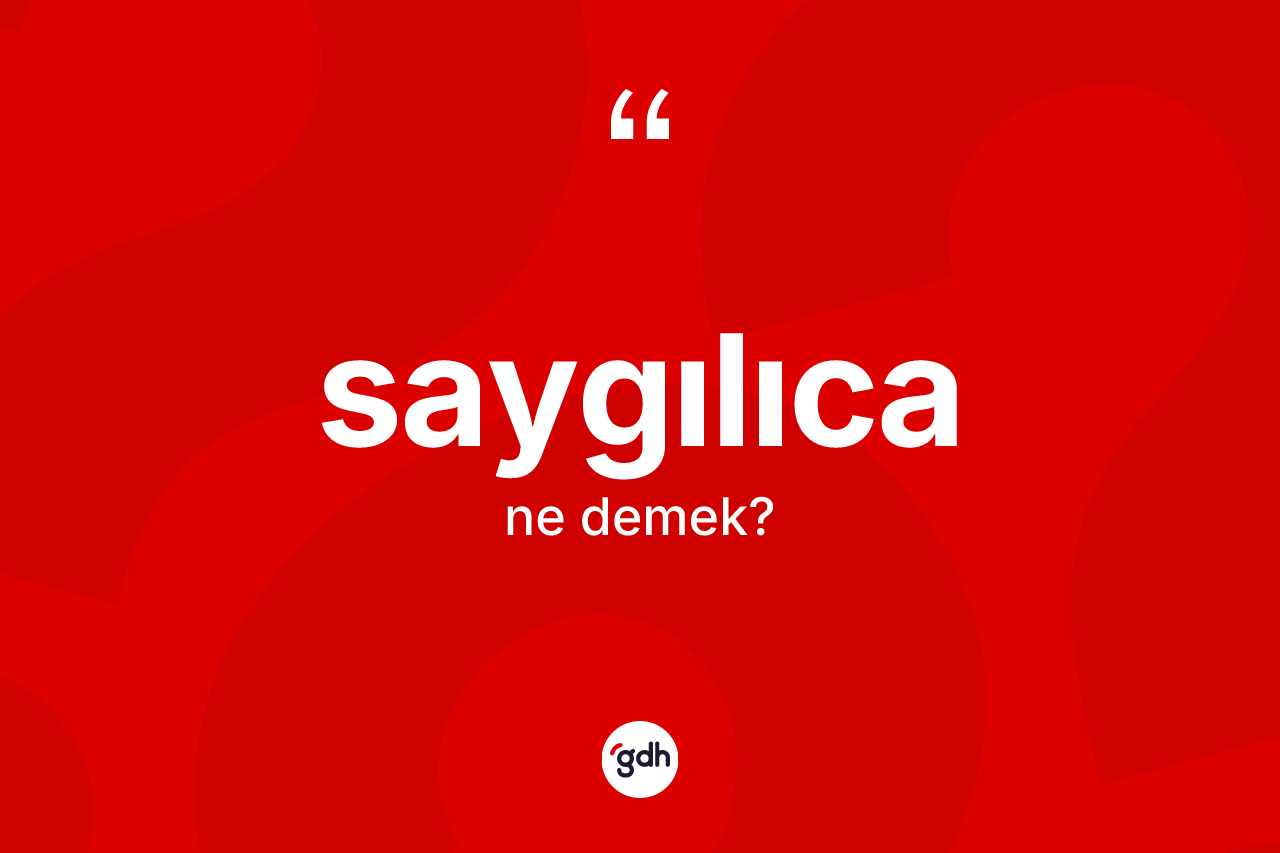 Saygılıca kelimesinin sözlükteki tanımı nedir? Saygılıcanın kısaca tanımı nedir?