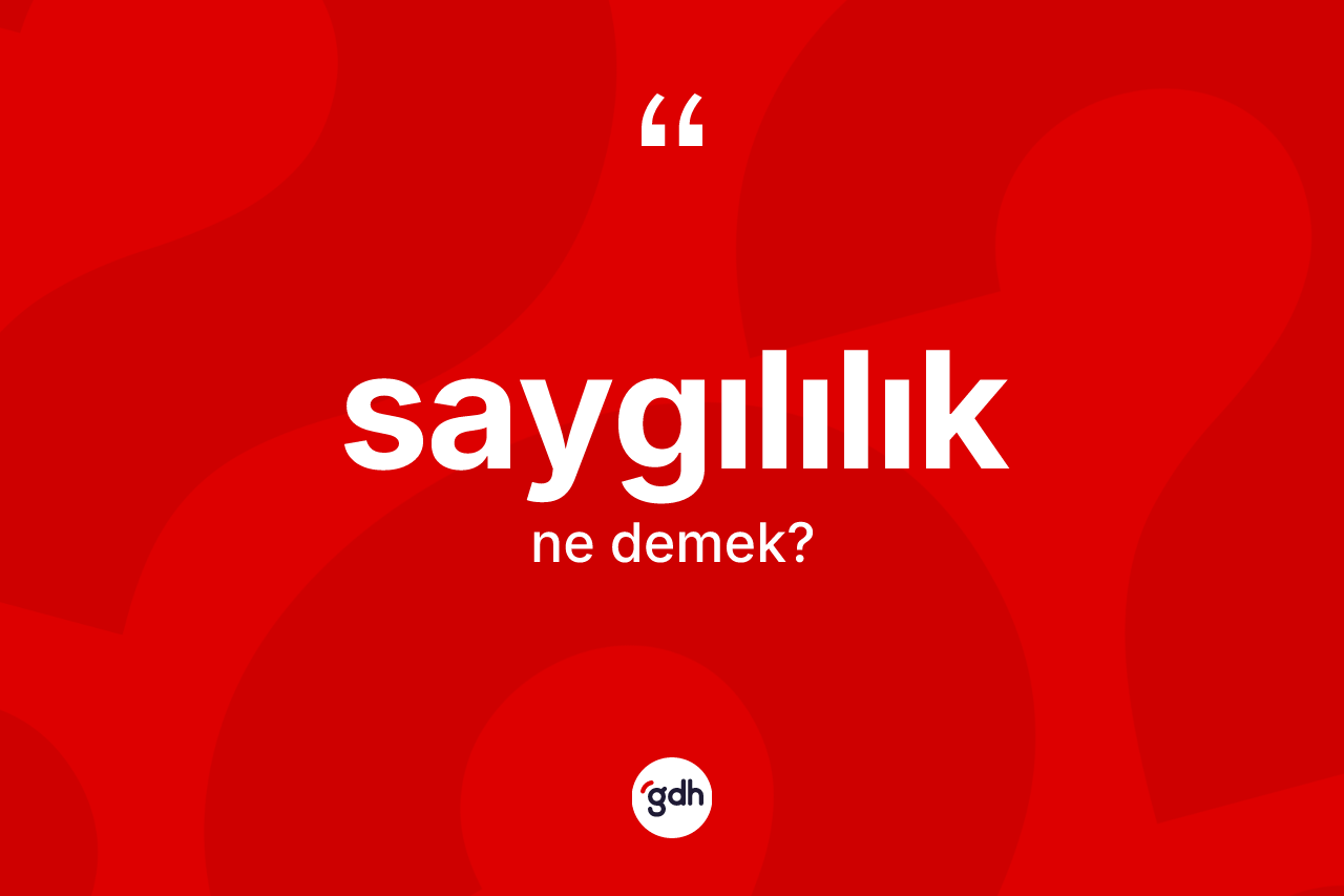 Saygılılık kelimesinin tanımı nedir?