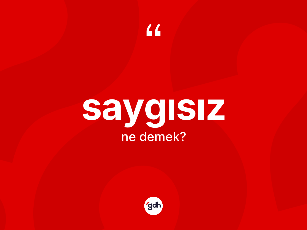 Saygısız kelimesinin tanımı nedir? Saygısızın sözlükteki anlamı nedir?