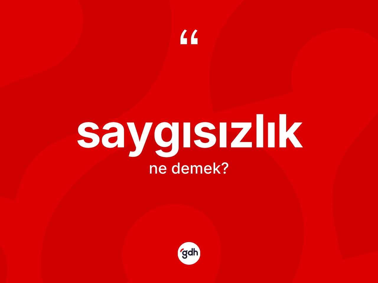Saygısızlık kelimesi nedir? Saygısızlığın TDK'ya göre anlamı nedir?