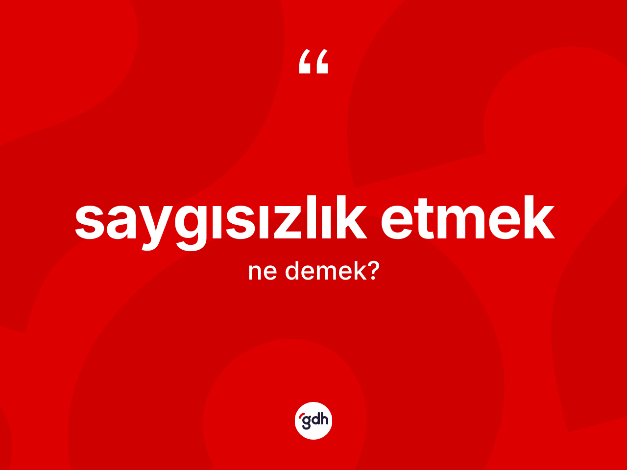 Saygısızlık etmek nedir? Saygısızlık etmek ifadesinin TDK açıklaması nedir?