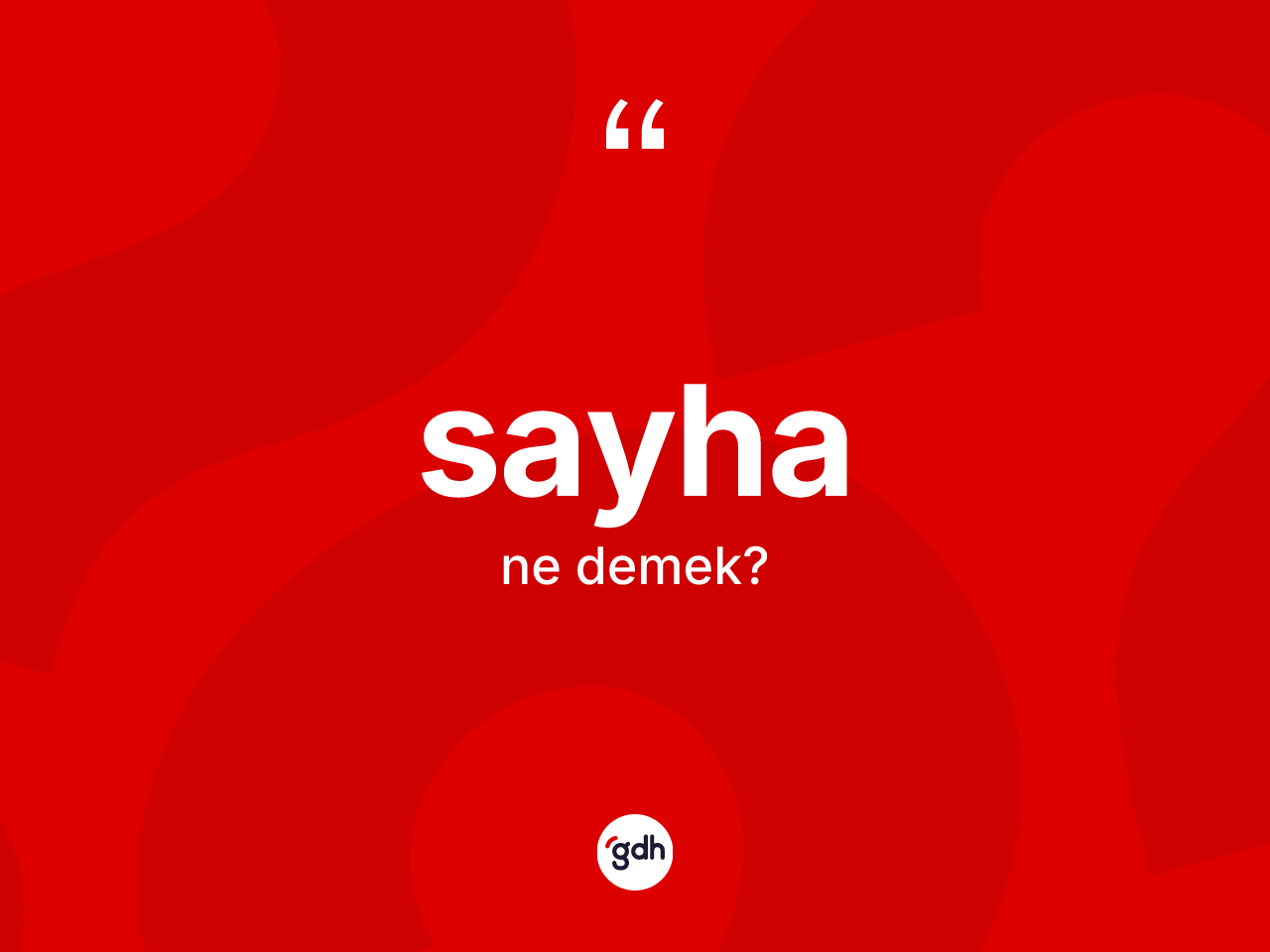 Sayha kelimesi ne demek? Sayha kelimesinin TDK anlamı nedir?