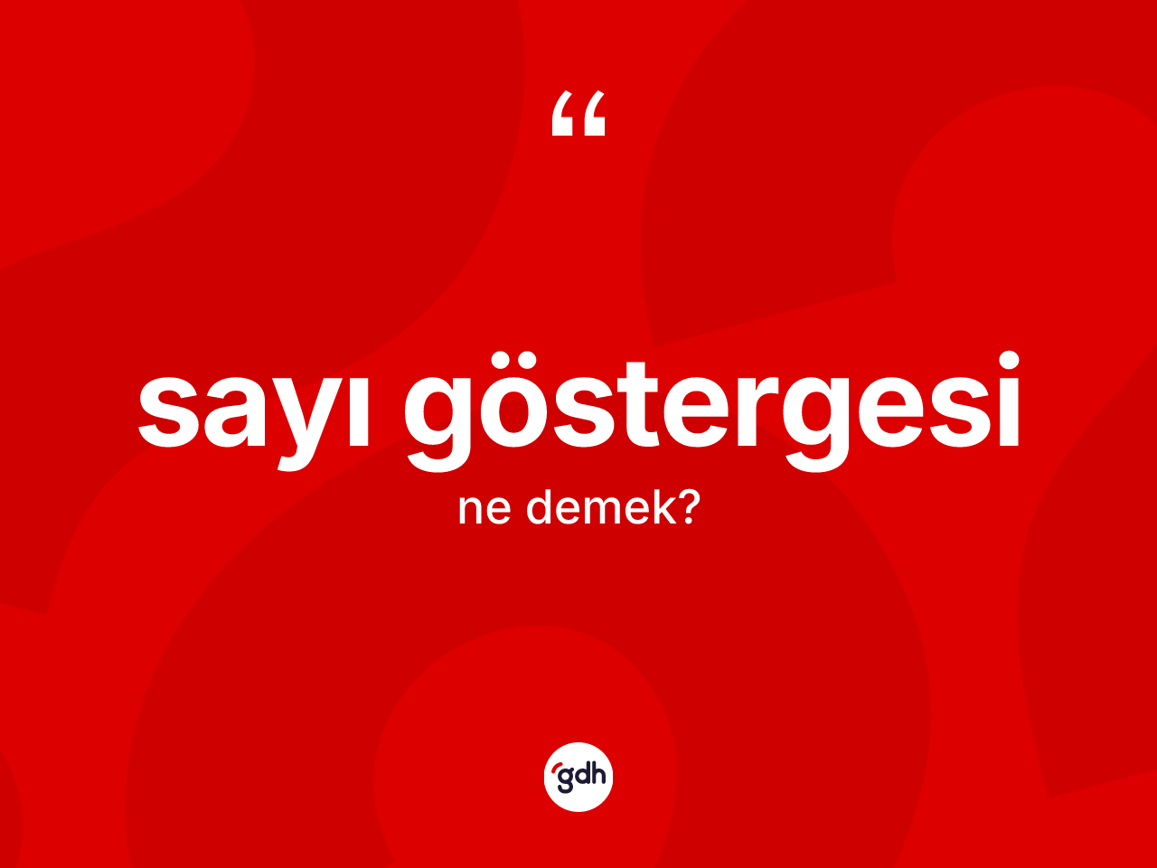 Sayı göstergesi kelimesinin sözlükteki tanımı nedir? Sayı göstergesi kelimesinin TDK'ya göre açıklaması nedir?