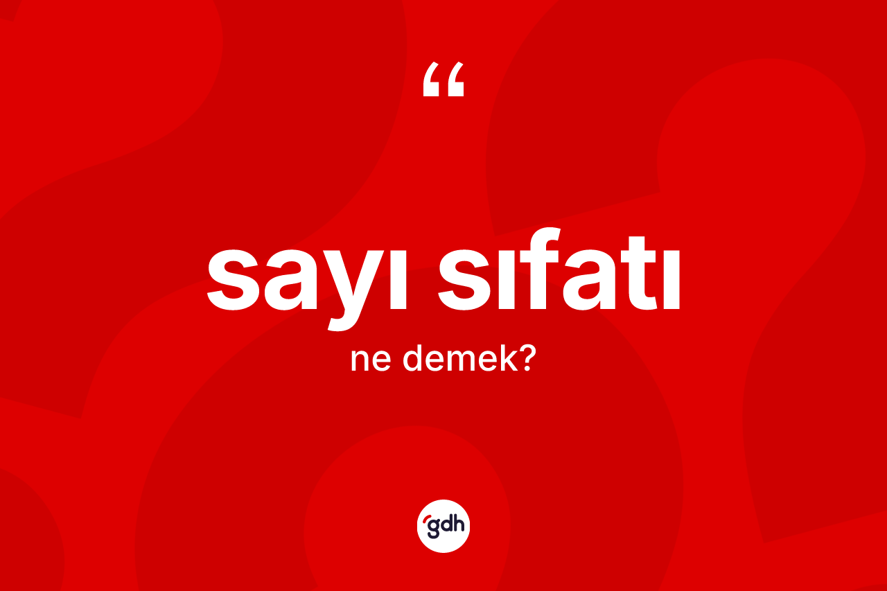 Sayı sıfatı kelimesinin sözlükteki tanımı nedir? Sayı sıfatının TDK'ya göre anlamı nedir?