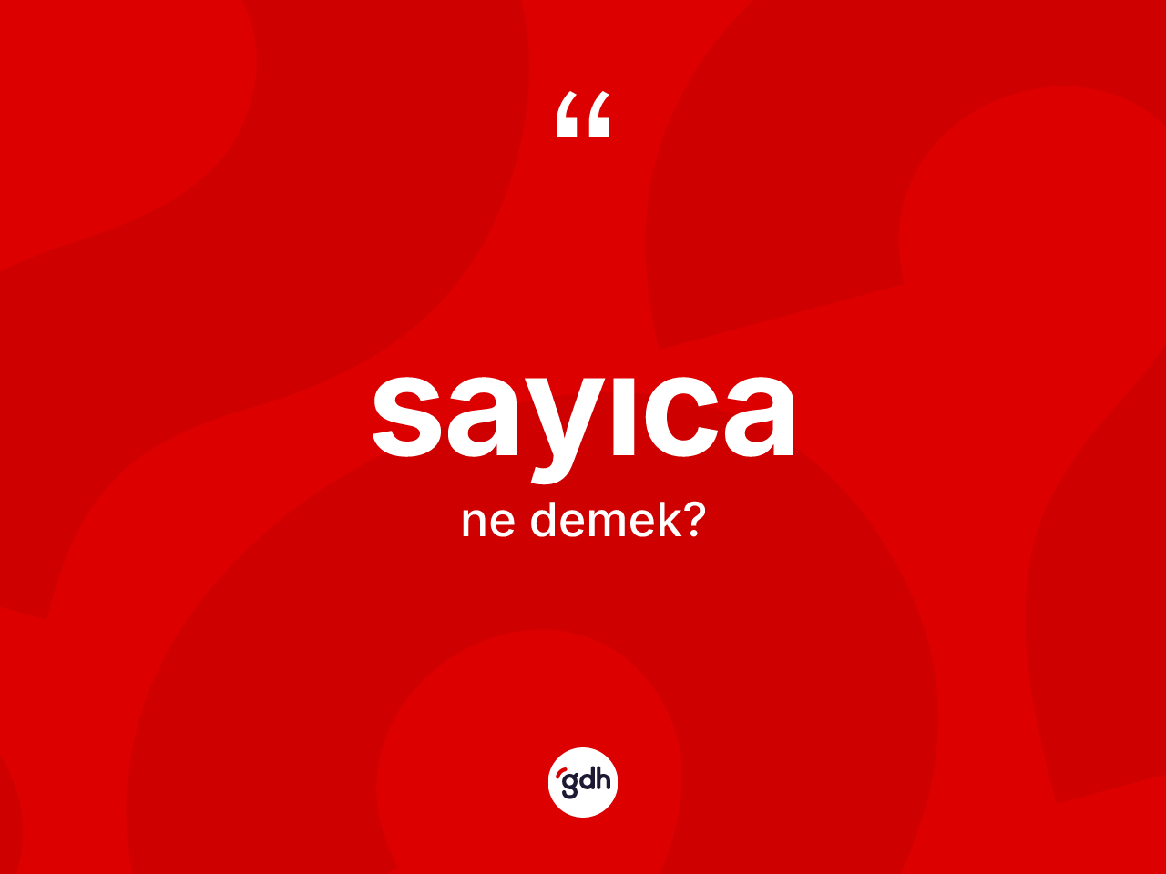 Sayıca ne demek? Sayıca kelimesinin kaç farklı anlamı var?