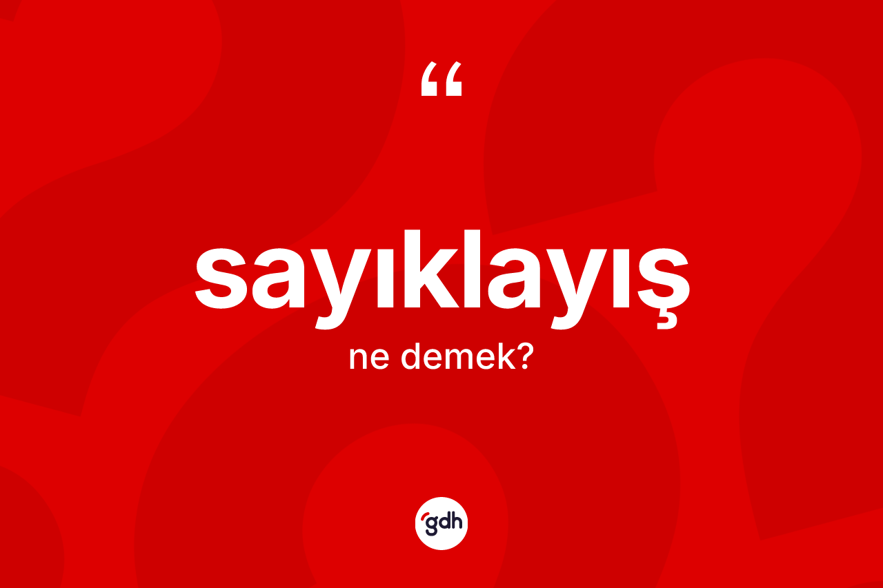 Sayıklayış kelimesinin tanımı nedir? Sayıklayışın TDK'ya göre anlamı nedir?