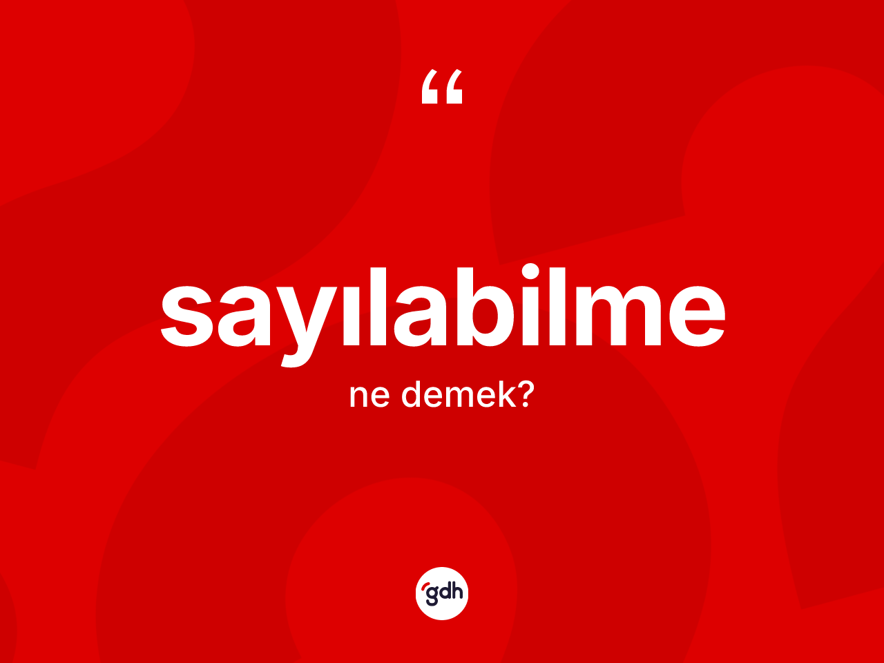 Sayılabilme kelimesinin sözlükteki tanımı nedir? Sayılabilmenin sözlükteki anlamı nedir?