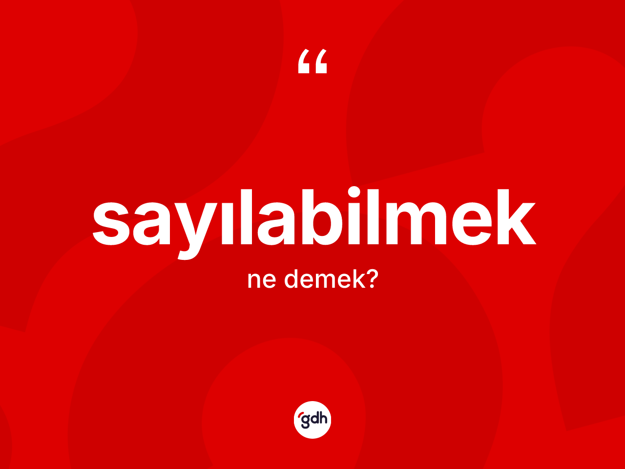 Sayılabilmek ne anlama gelir? Sayılabilmek kelimesinin TDK'ya göre açıklaması nedir?