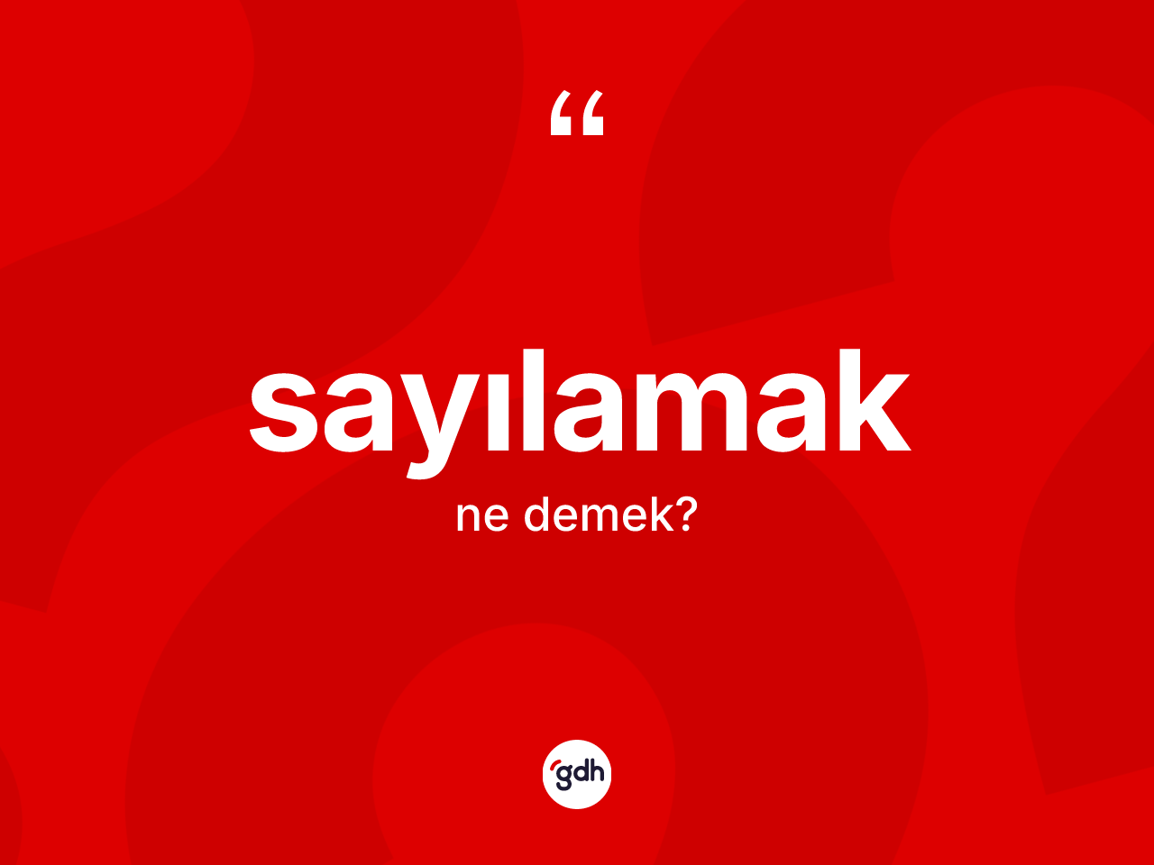 Sayılamak kelimesi ne demek? Sayılamağın TDK'ya göre anlamı nedir?