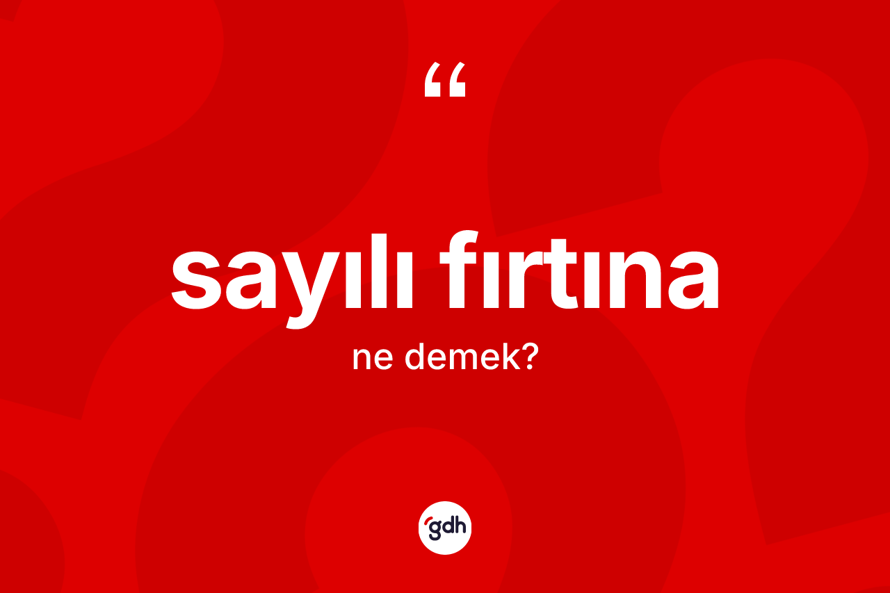 Sayılı fırtına kelimesi nedir?