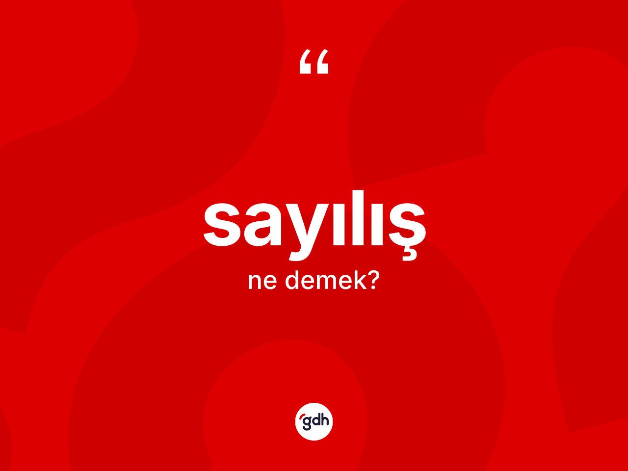 Sayılış kelimesinin sözlükteki tanımı nedir? Sayılışın TDK'ya göre anlamı nedir?