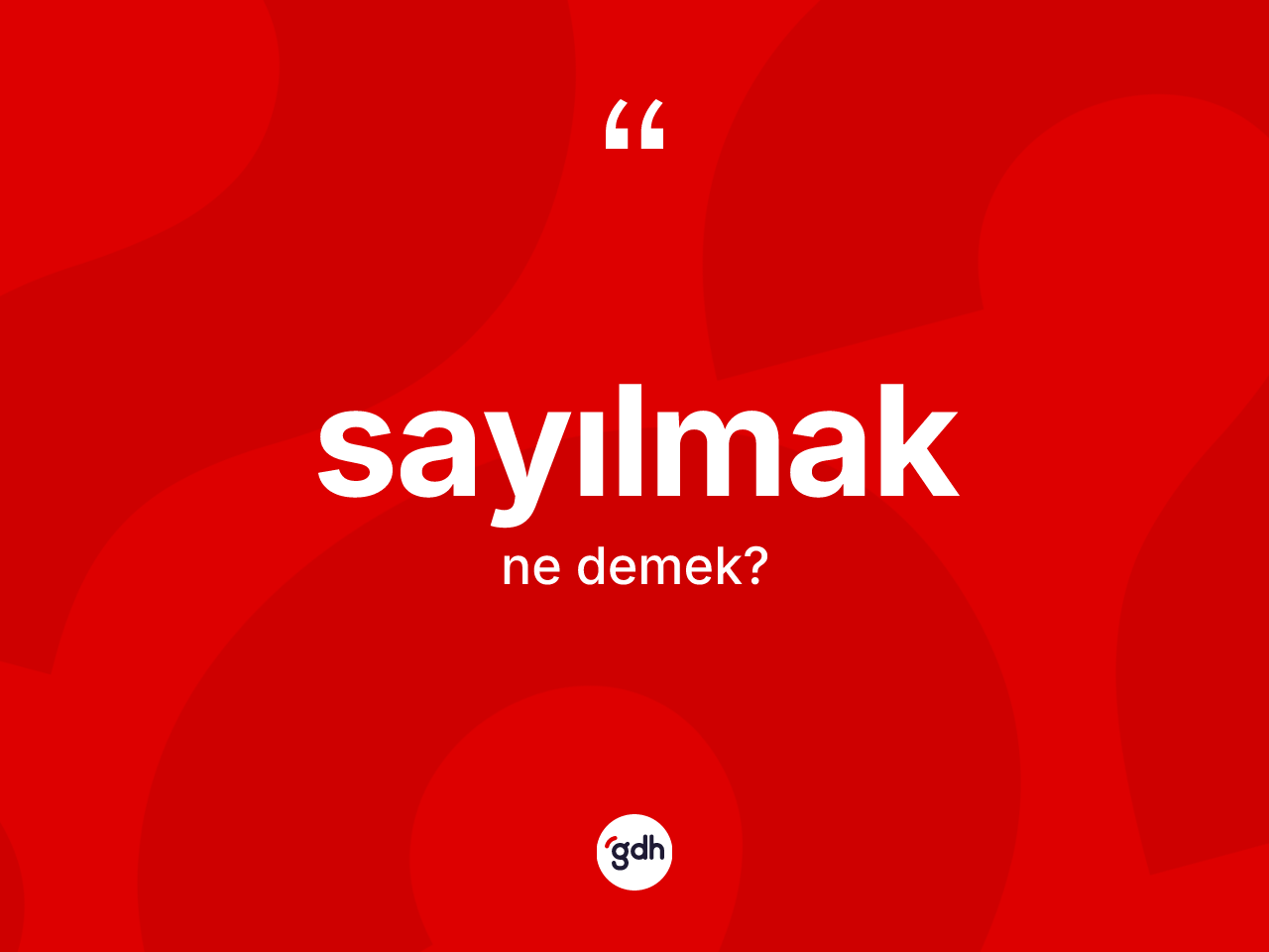 Sayılmak kelimesi ne demek? Sayılmağın sözlükteki anlamı nedir?