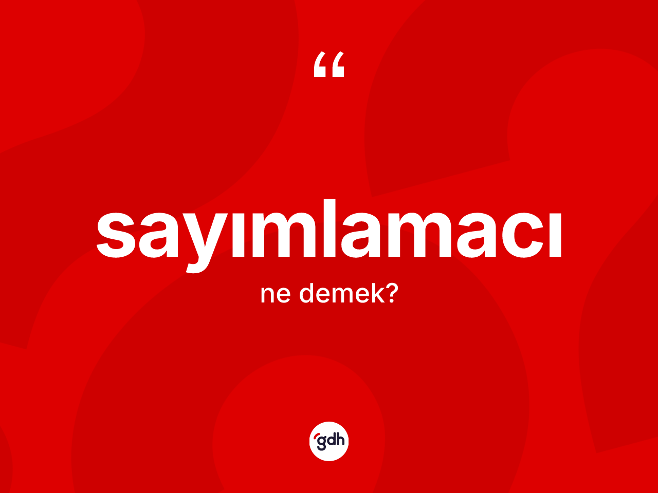 Sayımlamacı ne demek? Sayımlamacı kelimesinin TDK anlamı nedir?