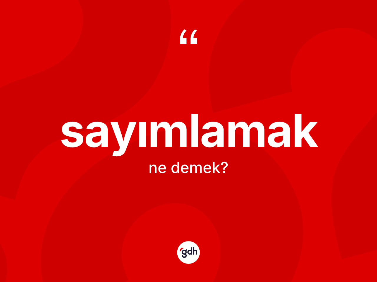 Sayımlamak kelimesinin tanımı nedir? Sayımlamak kelimesinin kaç farklı anlamı var?