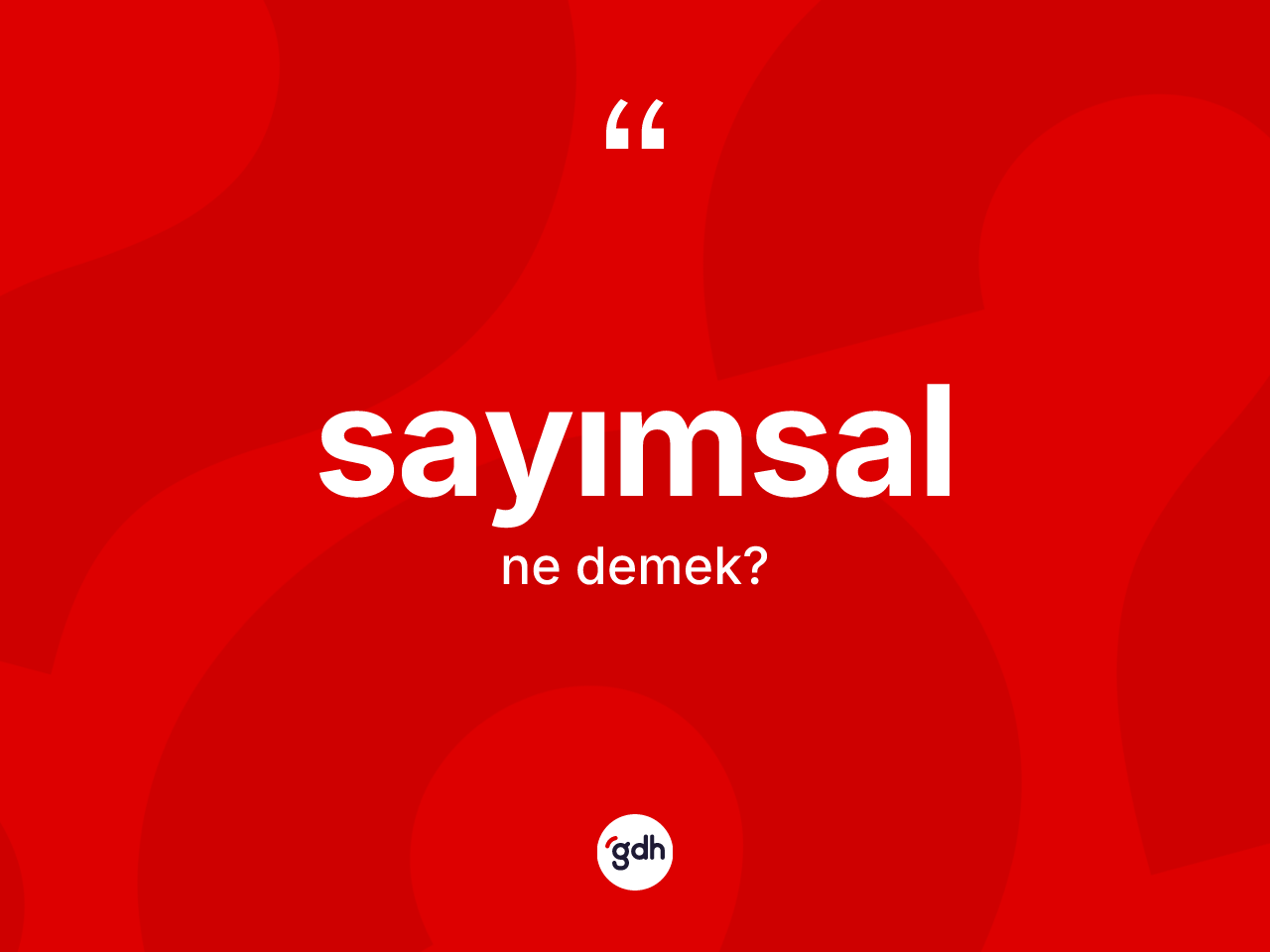 Sayımsal kelimesinin anlamı nedir? Sayımsal kelimesinin özellikleri nelerdir?