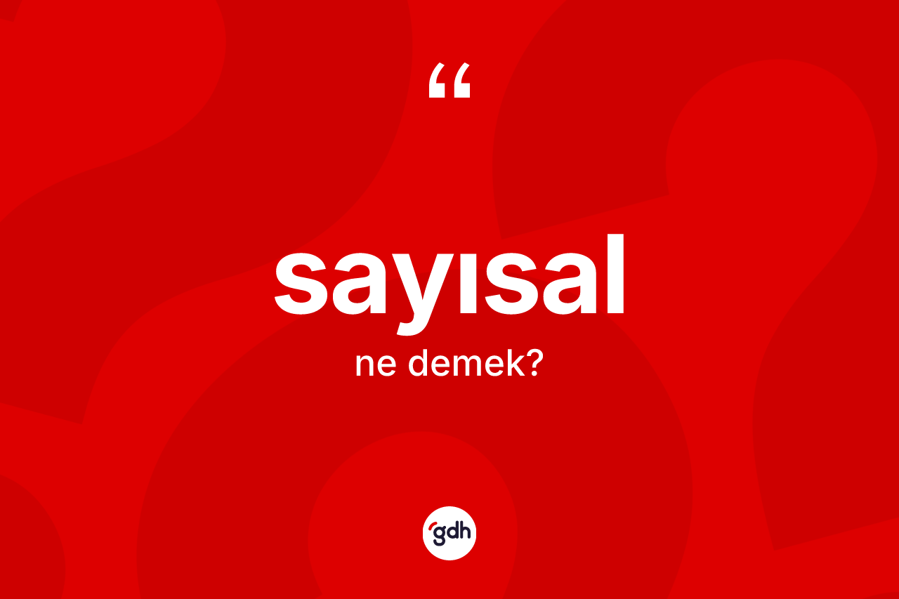 Sayısal ne demek? Sayısal kelimesinin TDK anlamı nedir?