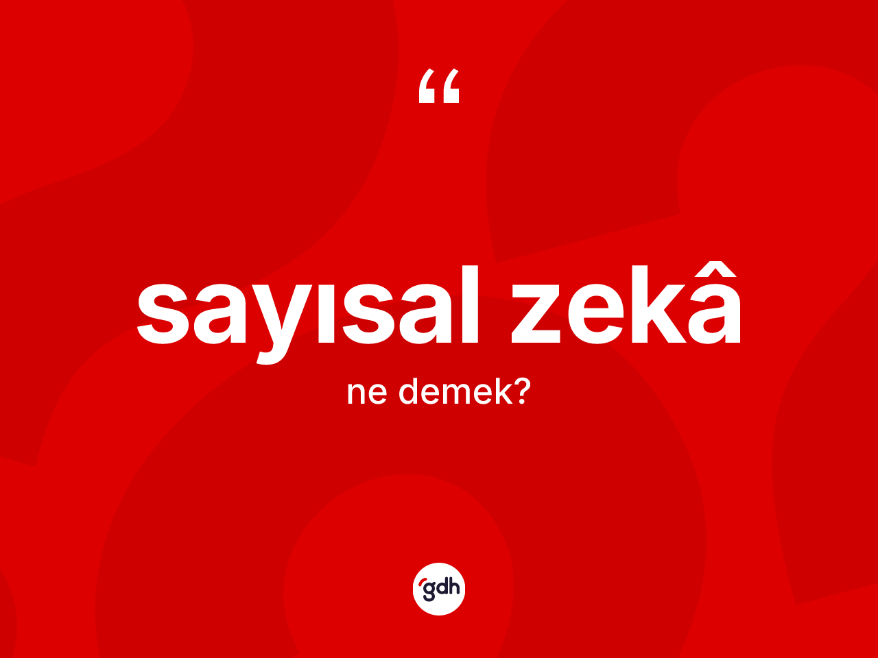Sayısal zekâ ne anlama gelir? Sayısal zekâin sözlükteki anlamı nedir?